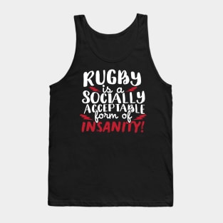 Rugby Is A Socially Acceptable Form Of Insanity Tank Top